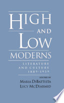 High and low moderns : literature and culture, 1889-1939 /