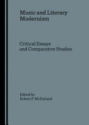 Music and literary modernism : critical essays and comparative studies /