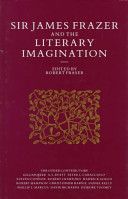 Sir James Frazer and the literary imagination : essays in affinity and influence /