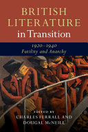 British literature in transition, 1920-1940 : futility and anarchy /