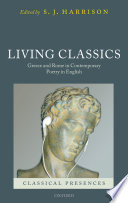 Living classics : Greece and Rome in contemporary poetry in English /