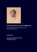 Ruskin's struggle for coherence : self-representation through art, place and society /