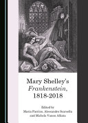 Mary Shelley's Frankenstein, 1818-2018 /