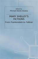 Mary Shelley's fictions : from Frankenstein to Falkner /