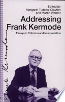 Addressing Frank Kermode : essays in criticism and interpretation /