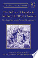 The politics of gender in Anthony Trollope's novels : new readings for the twenty-first century /