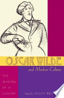 Oscar Wilde and modern culture : the making of a legend /