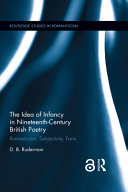 The idea of infancy in nineteenth-century British poetry : romanticism, subjectivity, form /