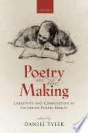 Poetry in the making : creativity and composition in Victorian poetic drafts /