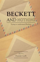 Beckett and nothing : trying to understand Beckett /