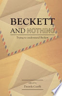 Beckett and nothing : trying to understand Beckett /