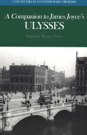 A companion to James Joyce's Ulysses : biographical and historical contexts, critical history, and essays from five contemporary critical perspectives /