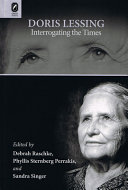 Doris Lessing : interrogating the times /