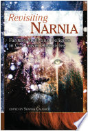 Revisiting Narnia : fantasy, myth, and religion in C.S. Lewis' chronicles /