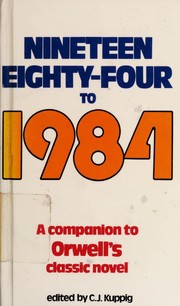 Nineteen eighty-four to 1984 : a companion to the classic novel of our time /