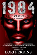 1984 in the 21st century : an anthology of essays /