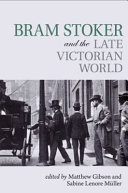 Bram Stoker and the late Victorian world /