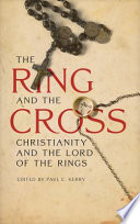 The ring and the cross : Christianity and the writings of J.R.R. Tolkien /