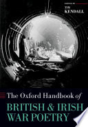 The Oxford handbook of British and Irish war poetry /