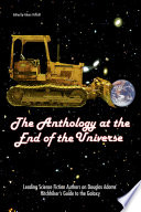 The anthology at the end of the universe : leading science fiction authors on Douglas Adams' The hitchhiker's guide to the galaxy /