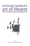 Howard Barker's art of theatre : essays on his plays, poetry and production work /