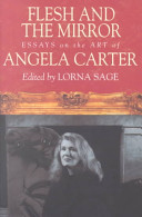 Flesh and the mirror : essays on the art of Angela Carter /