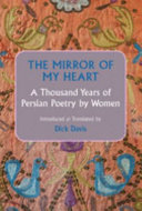 The mirror of my heart : a thousand years of Persian poetry by women /