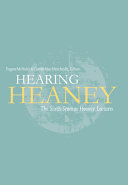 Hearing Heaney : the sixth Seamus Heaney lectures /