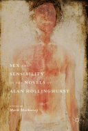 Sex and sensibility in the novels of Alan Hollinghurst /