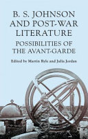 B. S. Johnson and post-war literature : possibilities of the avant garde /