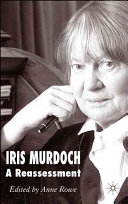 Iris Murdoch : a reassessment /