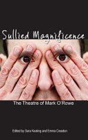 Sullied magnificence : the theatre of Mark O'Rowe /