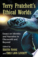 Terry Pratchett's ethical worlds : essays on identity and narrative in Discworld and beyond /