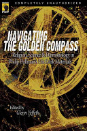 Navigating The golden compass : religion, science, and daemonology in His dark materials /