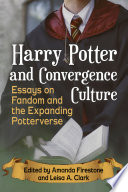 Harry Potter and convergence culture : essays on fandom and the expanding Potterverse /