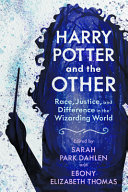 Harry Potter and the other : race, justice, and difference in the wizarding world /