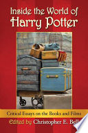 Inside the world of Harry Potter : critical essays on the books and films /