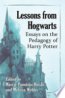 Lessons from Hogwarts : essays on the pedagogy of Harry Potter /