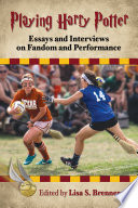 Playing Harry Potter : essays and interviews on fandom and performance /