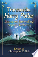 Transmedia Harry Potter : essays on storytelling across platforms /