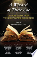 A wizard of their age : critical essays from the Harry Potter generation /
