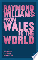 Raymond Williams : From Wales to the World /