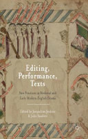 Editing, performance, texts : new practices in medieval and early modern English drama /