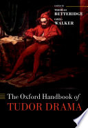 The Oxford handbook of Tudor drama /