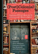 (Post)colonial passages : incursions and excursions across the literatures and cultures in English /