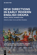 New directions in early modern English drama : edges, spaces, intersections /