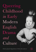 Queering childhood in early modern English drama and culture / Jennifer Higginbotham, Mark Albert Johnston, editors.