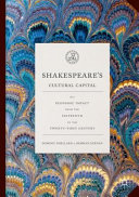 Shakespeare's cultural capital : his economic impact from the sixteenth to the twenty-first century /