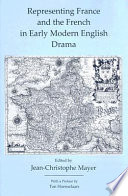 Representing France and the French in early modern English drama /