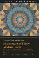 The Arden handbook of Shakespeare and early modern drama : perspectives on culture, performance and identity /